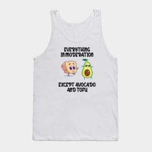 Everything in moderation except avocado and tofu Tank Top